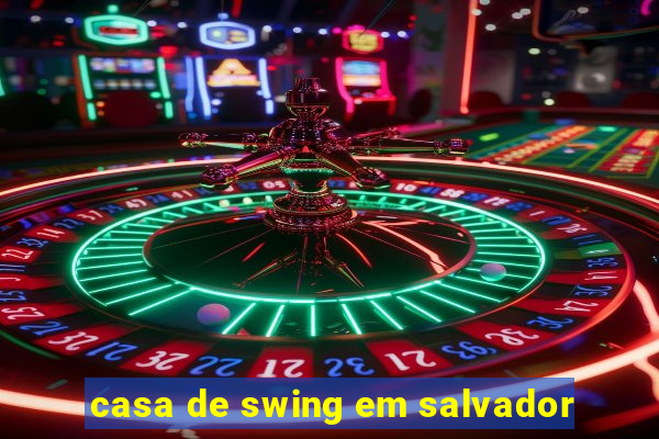 casa de swing em salvador